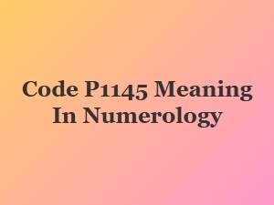 Code P1145 Meaning in Numerology Symbolism