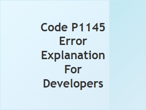 Code P1145 Error Explanation for Developers