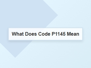 What Does Code P1145 Mean