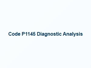 Code P1145 Diagnostic Analysis Report
